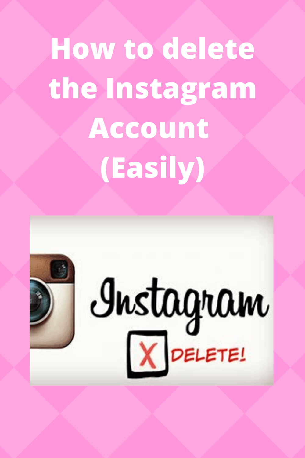 How To Delete The Instagram Account Easily How To Do Topics