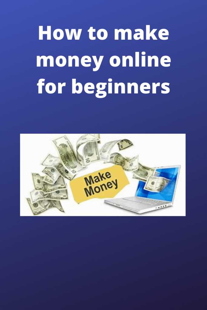 How to make money online for beginners fast