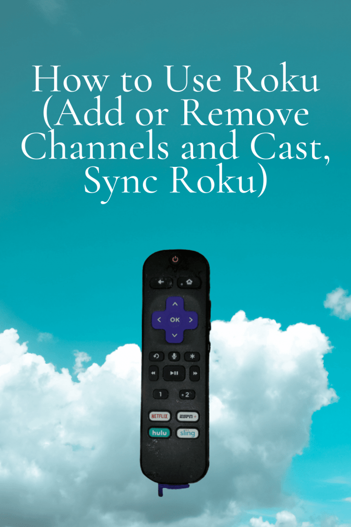 How to Use Roku (Add or Remove Channels and Cast, Sync Roku) - How To