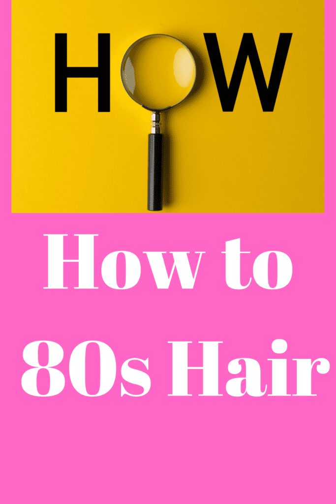 How to 80s Hair